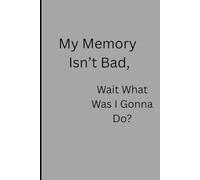 My Memory Isn't Bad, Wait What Was I Gonna Do?