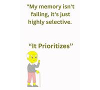 "My memory isn't failing, it's just highly selective. “It Prioritizes’’: Funny Gift Notebook Journal fo friend and family, Seniors, Young Seniors