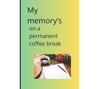 My memory’s on a permanent coffee break: Funny Gift Notebook Journal for Friends and Family