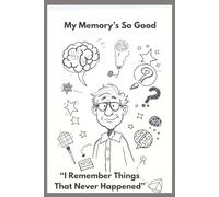 My Memory’s So Good..., I Remember Things That Never Happened!!!: A Funny Memory Journal for Seniors to Write Down Thoughts, Notes & "Forgotten" Moments | Birthday Gift |