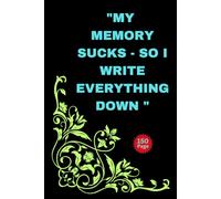 "MY MEMORY SUCKS-SO I WRITE EVERYTHING DOWN"(6*9 in, 150Pages): "Turning Forgetfulness into Strength: The Power of Writing It All Down"