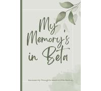 My Memory's in Beta, Because My Thoughts Need a Little Backup: Perfect for those who love to laugh while keeping track of life’s moments