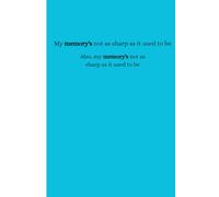 My memory's not as sharp as it used to be. Also, my memory's not as sharp as it used to be: Funny Gift Notebook Journal for Friends and Family