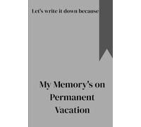 My Memory's on Permanent Vacation: Let's write it down because