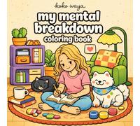 my mental breakdown coloring book: Relatable Emotional Scenes for Stress Relief Creative Expression and Calm Reflection Through Therapeutic Art