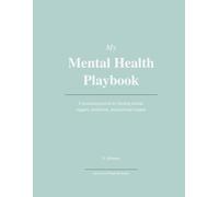 My Mental Health Playbook: A structured journal for tracking moods, triggers, treatments, and personal insights