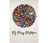 My Messy Masterpiece Journal - A Creative Scribbling Book for Real, Raw, Beautiful Thoughts: Dot Grid Notebook, Gift for Friends, Family, Colleagues