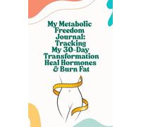 My Metabolic Freedom Journal: Tracking My 30-Day Transformation, Heal Hormones & Burn Fat