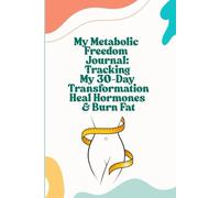 My Metabolic Freedom Journal: Tracking My 30-Day Transformation, Heal Hormones & Burn Fat