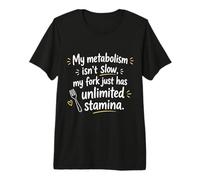 My Metabolism isn’t Slow My Fork Just Has Unlimited Stamina Maglietta Premium