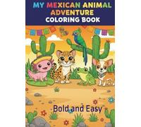 MY MEXICAN ANIMAL ADVENTURE COLORING BOOK: Bold and Easy Colorig Book