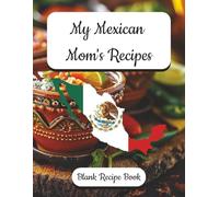 My Mexican Mom's Recipes - Blank Recipe Book: Preserve Your Mother's Recipes - Mexican Themed, Record Your Flavors of Tradition from Mom’s Kitchen | ... English Recipe Forms | Family Recipe Keeper.