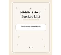 My Middle School Bucket List: 100 Fun Challenges, Confidence Boosters & Memories to Make This School Year