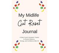 My Midlife Gut Reset Journal: A Daily Food & Symptom Tracker to Restore Balance, Energy, and Confidence After 40