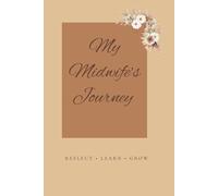 My Midwife’s Journey: A Journal to Record your Stories, Challenges, and Milestones