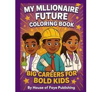 MY MILLIONAIRE FUTURE Coloring Book: BIG CAREERS FOR BOLD KIDS