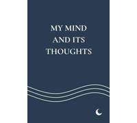 My Mind and Its Thoughts: A writing journal for overthinking, inner dialogue, and creative noise
