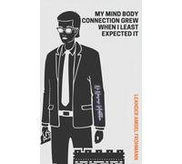 My Mind Body Connection Grew When I Least Expected It: Not many books about spiritual awakening, meditation and mindfulness will tell you this
