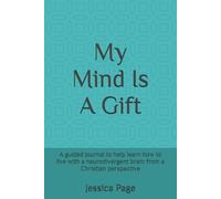 My Mind Is A Gift: A guided journal to help learn how to live with a neurodivergent brain from a Christian perspective