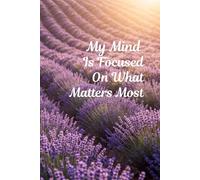 My Mind Is Focused On What Matters Most: Positive Affirmation Motivational And Inspirational Notebook