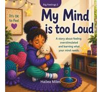 My Mind it too Loud: A story about feeling over-stimulated and finding calm.