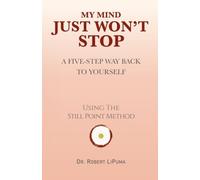 My Mind Just Won't Stop: Still Point: A Five-Step Way Back to Yourself