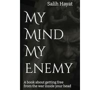My Mind My Enemy: A book about getting free from the war inside your head