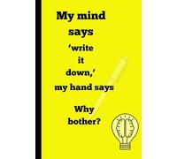 My mind says ‘write it down,’ my hand says ‘why bother?: Funny gift Notebook Journal For friends and Family