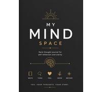 My mind space Daily thought journal for self-reflection and clarity: A 365-Day simple space to write, reflect, and understand your daily mind