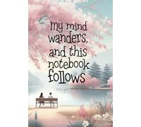 My mind wanders, and this notebook follows: Lined Journal Notebook (6 x 9 inches) - 120 pages