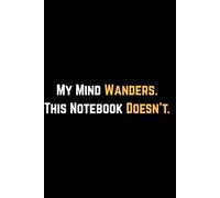 My Mind Wanders. This Notebook Doesn’t.: Funny 6x9 Lined Notebook | 120 Pages to Catch Your Thoughts Before They Wander Off