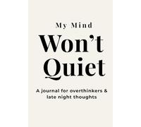 My Mind Won’t Quiet: A Journal for Overthinkers & Late Night Thoughts