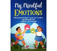 My Mindful Emotions: Helping Kids Understand, Express, and Transform Big Feelings with Calm, Confidence, and Compassion