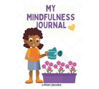 My Mindful Moments, Kids Gratitude and Self-Awareness Journal: Children Ages 6-10 to Recognize Emotions, Practice Gratitude, and Reflect on Their Day