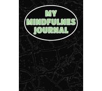 My Mindfulness Journal: Fill In To Monitor Your Emotions Every Day | 110 Pages, 7x10 ... Perfect to help promote Mindfulness, and Positive Mental Health