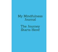 My Mindfulness Journal: The Journey Starts Here!