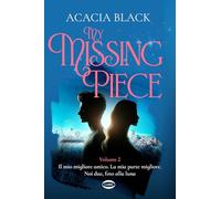 MY MISSING PIECE. IL MIO MIGLIORE AMICO. LA MIA PARTE MIGLIORE. NOI DUE, FINO AL