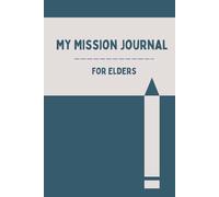 My Mission Journal For Elders: A Diary for Young Men Missionary Serving Full-Time or Service Missions, Great Gift for Elders Called to Serve