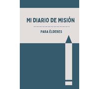 My Mission Journal For Elders in Spanish (Mi Diario de Misión Para Élderes): A Diary for Young Men Missionary Serving Full-Time or Service Missions, Great Gift for Missionaries
