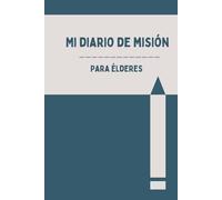 My Mission Journal For Elders in Spanish (Mi Diario de Misión Para Élderes): A Diary for Young Men Missionary Serving Full-Time or Service Missions, Great Gift for Missionaries