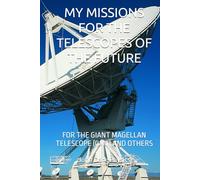 MY MISSIONS FOR THE TELESCOPES OF THE FUTURE: FOR THE GIANT MAGELLAN TELESCOPE (GMT) AND OTHERS