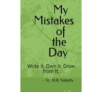 My Mistakes of the Day: Write It. Own It. Grow from It.