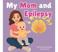 My Mom and Epilepsy: An Educational Rhyming Picture Book to Help Kids Understand a Parent’s Epilepsy and Seizures