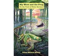 My Mom and the Frog: On the Trail of Peter Gorman