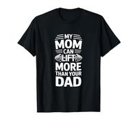 My Mom Can Lift More Than Your Dad Funny Daying Maglietta