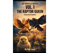 My Mom Is A Badass Volume 1: The Raptor Queen - A Survival Thriller