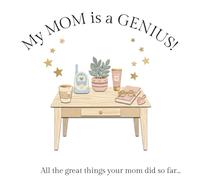 My Mom is a Genius!: A Journal to Save Your Mom's Brilliant Moments, Quotes and Ideas