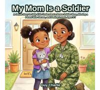 My Mom Is a Soldier: A Gentle Story to Help Kids Understand a Brave Soldier Mom, Missing a Parent Who Serves, and Feeling Loved. Ages 3-7