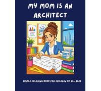 My Mom Is an Architect: A Fun and Inspiring Children's Coloring Book Celebrating Creative Moms Who Design Buildings and Shape the World: 25 ... STEM Careers, and Creative Family Activities