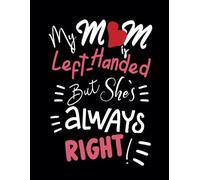 My Mom is Left-Handed But She`s Always Right!: Slant Ruled Paper Notebook for Women